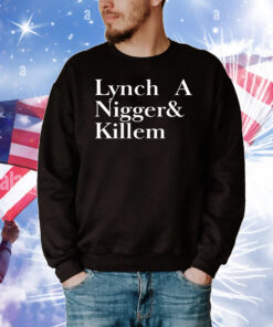 Lynch a nigger & killem T-Shirt