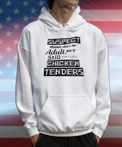 Official suspect claims she’s an adult but still orders the chicken tenders T-Shirt