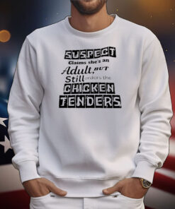 Official suspect claims she’s an adult but still orders the chicken tenders T-Shirt