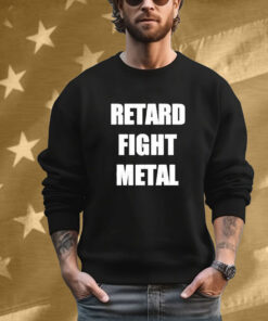 Retard Fight Metal Tee Shirt