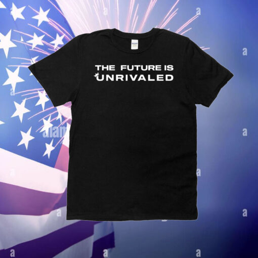 The future is unrivaled T-Shirt