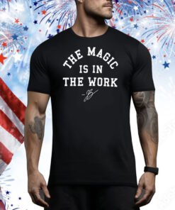 The magic is in the work Tee Shirt