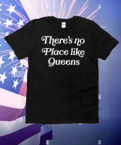 There’s no place like queens T-Shirt