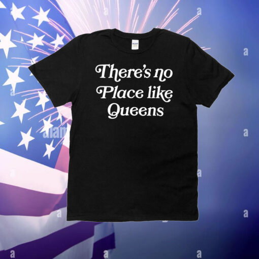 There’s no place like queens T-Shirt