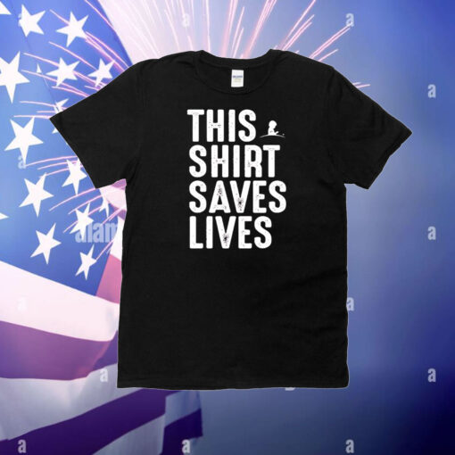 This shirt saves lives T-Shirt