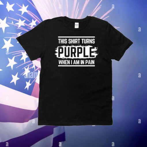 This short turns purple when I am in Pain T-Shirt