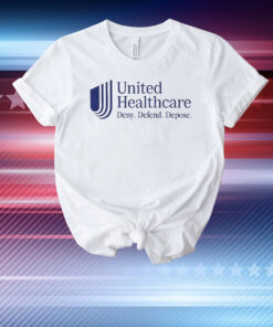 United Healthcare deny defend depose T-Shirt