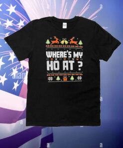 Where’s my ho at Christmas T-Shirt