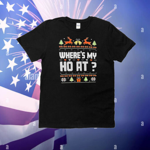 Where’s my ho at Christmas T-Shirt