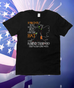 Witch some day you have to put on the hat T-Shirt