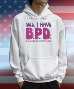 Yes I have B P D T-Shirt
