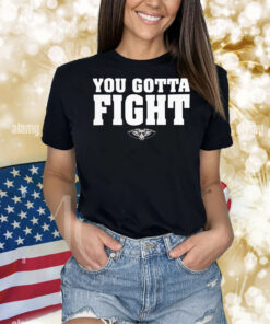 You gotta fight Shirt