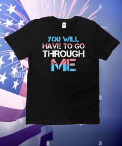 You will have to go through me Pride T-Shirt