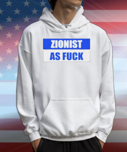 Zionist as fuck T-Shirt
