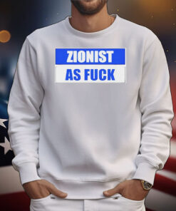 Zionist as fuck T-Shirt