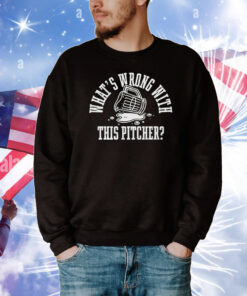 What’s Wrong With This Pitcher T-Shirt