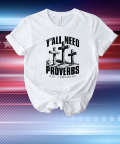 Y’all needs proverbs not pronouns T-Shirt