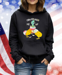 You crack me up dino egg Shirt
