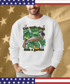 Got More Slugs Than A Garden T-Shirt
