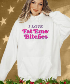 I Love Fat Emo Bitches T-Shirt