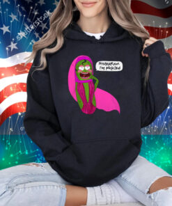 Jorgeous Sisterrr I'm Pickled T-Shirt