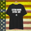 Limted Extra Hour Extra Day T-Shirt