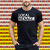 Local Menace Tee Shirt