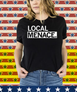 Local Menace Tee Shirt