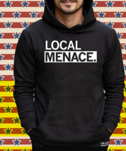 Local Menace Tee Shirt