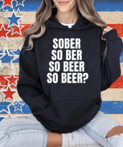 Official Sober So Ber So Beer So Beer T-Shirt