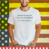 Please Keep Me In Your Thoughts I Love The Attention Tee Shirt
