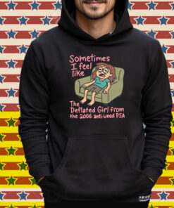 Sometimes I Feel Like the Deflated Girl From The 2006 Anti-Weed PSA Tee Shirt