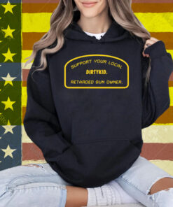 Support Your Local Retarded Gun Owner Dirtykid T-Shirt