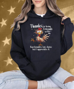 Thanks For Being Friends With Me Questionable Life Choice But I Appreciate It Rooster Cock T-Shirt