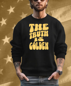 The Truth Is Golden T-Shirt