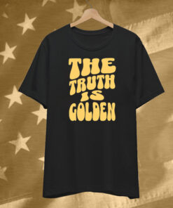 The Truth Is Golden T-Shirt