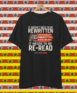 Tom Macdonald It Doesn’t Need To Be Rewritten It Needs To Be Re-Read We The People Hang Over Gang American Flag T-Shirt