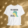 Yo Bitch Look Like Little Foot T-Shirt