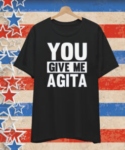 You Give Me Agita T-Shirt