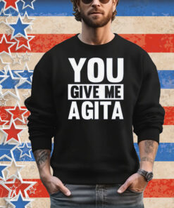 You Give Me Agita T-Shirt
