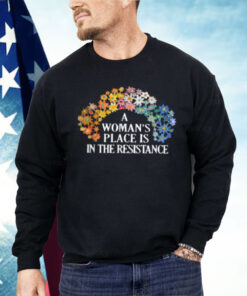 A Woman's Place Is In The Resistance Shirt