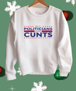 All Politicians Are Cunts Shirt