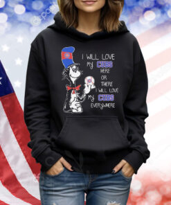 Dr Seuss Book I Will Love My Cubs Here Or There I Will Love My Chicago Cubs Everywhere Shirt