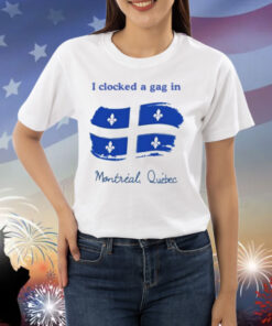 Limted I Clocked A Gag In Montreal Quebec Shirt
