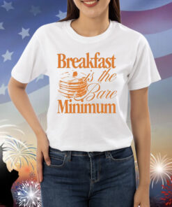 Breakfast is the Bare Minimum Shirt