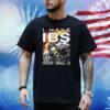 I Have Ibs Itchy Ball S Shirt