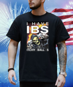 I Have Ibs Itchy Ball S Shirt