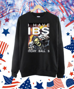 I Have Ibs Itchy Ball S Shirt