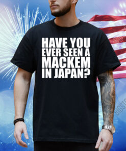 Jonás Wearing Have You Ever Seen A Mackem In Japan Shirt