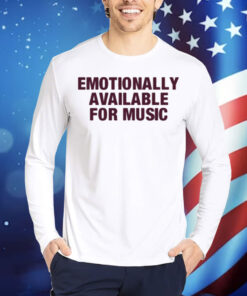 Limted Emotionally Available For Music Shirt